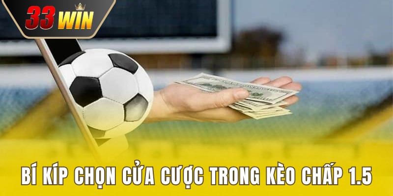 Bí quyết chọn cửa cược chính xác khi chấp 1.5