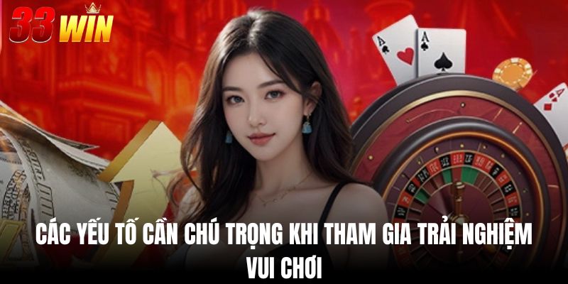Các yếu tố cần chú trọng khi tham gia trải nghiệm vui chơi