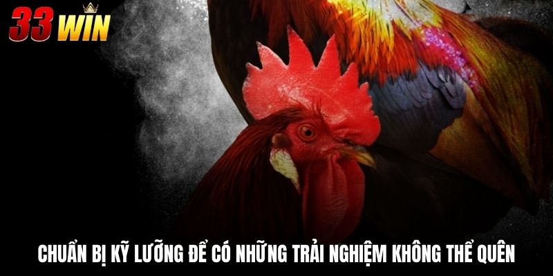 Chuẩn bị kỹ lưỡng để có những trải nghiệm không thể quên