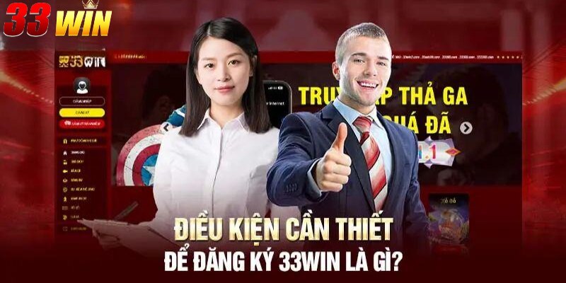 Đăng ký 33win 1 Điều kiện cần thiết khi đăng ký 33win