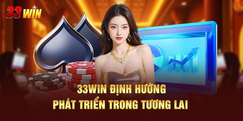 Giới thiệu 33win 2 Giới thiệu 33WIN về mục tiêu phát triển dài hạn