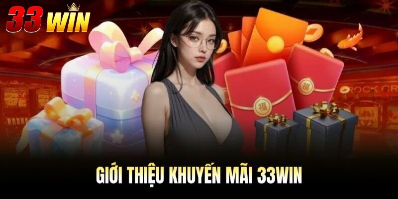 Giới thiệu danh sách những khuyến mãi 33win hấp dẫn