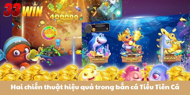 Hai chiến thuật hiệu quả trong bắn cá Tiểu Tiên Cá