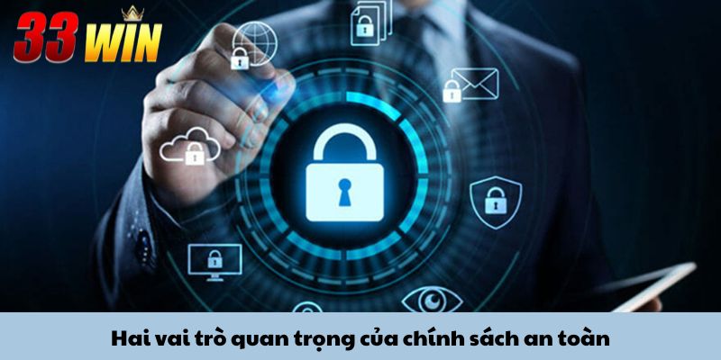 Hai vai trò quan trọng của chính sách an toàn