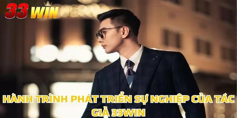 Tác Giả 33WIN TRƯƠNG KIẾN HÂN 2 Hành trình phát triển sự nghiệp của tác giả 33WIN