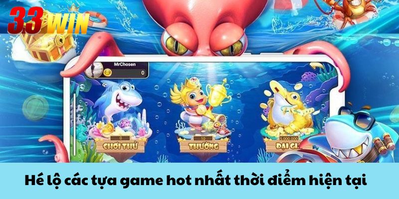 Hé lộ các tựa game hot nhất thời điểm hiện tại