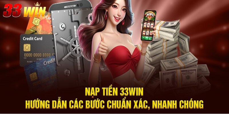 Nạp tiền 33win 1 Hướng dẫn các phương thức cụ thể để nạp tiền 33win