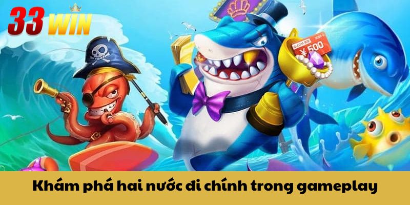 Khám phá hai nước đi chính trong gameplay