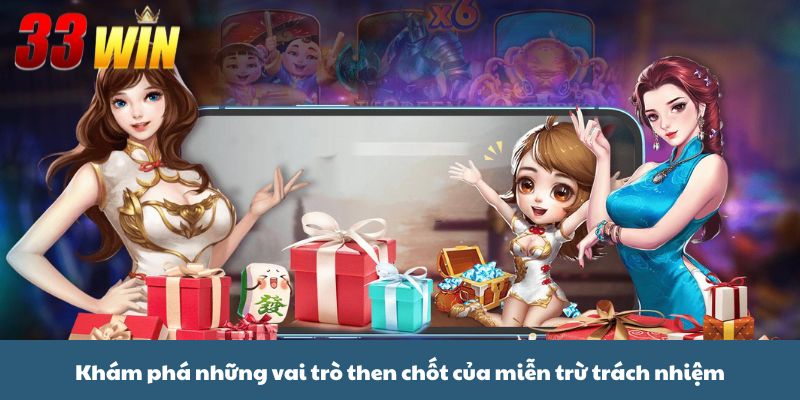 Khám phá những vai trò then chốt của miễn trừ trách nhiệm