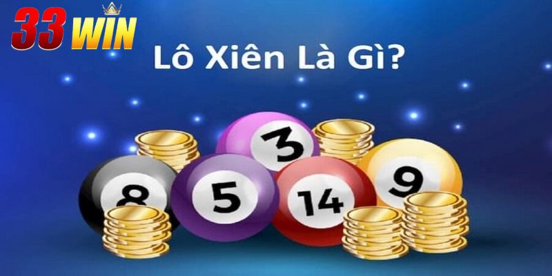 Lô xiên là gì? Cách chơi đơn giản và dễ thắng nhất