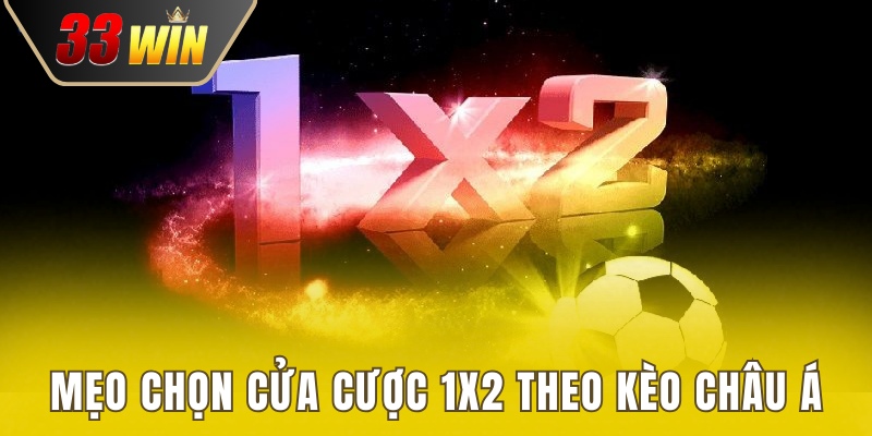 Mẹo chọn cửa cược 1x2 theo kèo châu Á