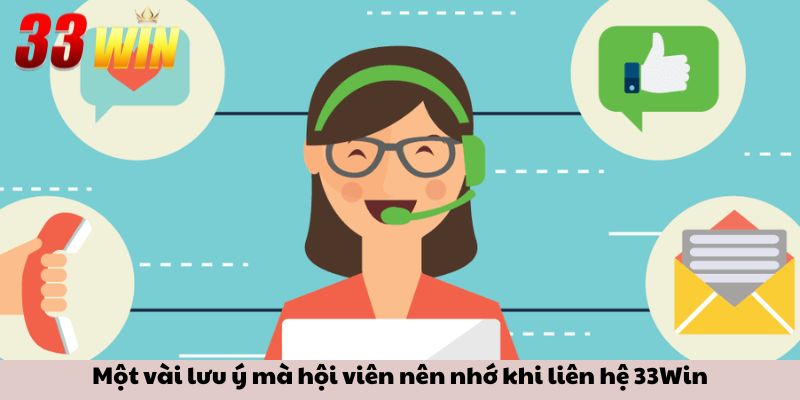 Liên hệ 33win 3 Một vài lưu ý mà hội viên nên nhớ khi liên hệ 33Win