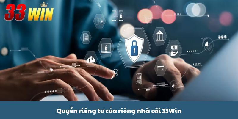 Quyền riêng tư của riêng nhà cái 33Win