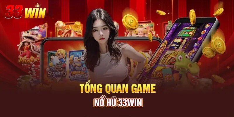 Khám phá sơ lược về sảnh nổ hũ 33WIN