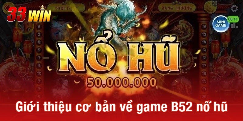 Tìm hiểu đôi nét về tựa game nổ hũ B52